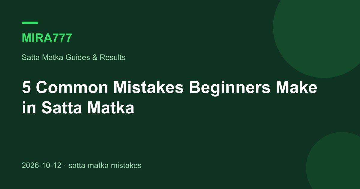 5 Common Mistakes Beginners Make in Satta Matka